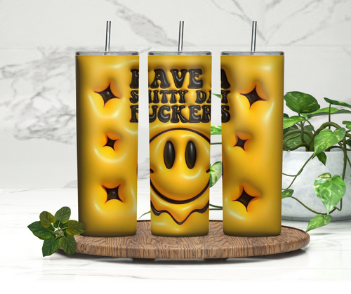 Have a Sh*tty Day F*ckers Tumbler
