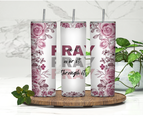 Pray on it, pray over it and pray through it Tumbler