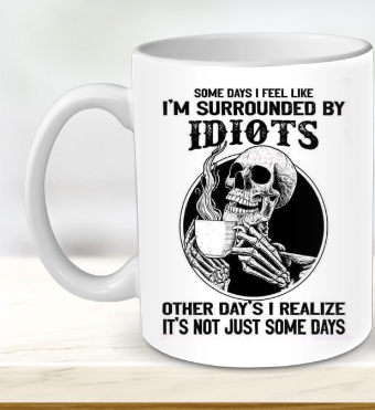 I'm surrounded by idiots mug