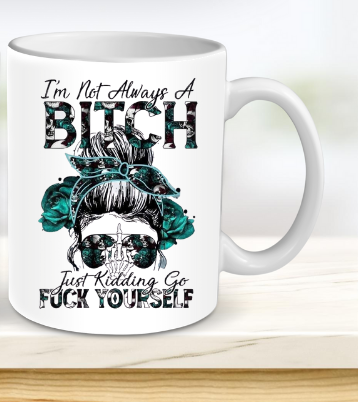 I'm not always a b*tch mug