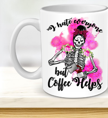I hate everyone but coffee helps mug