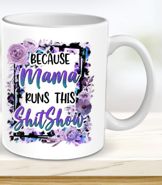 Because Mama runs this shit show mug